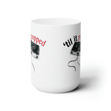 TIL IT POPPED Mug 15oz